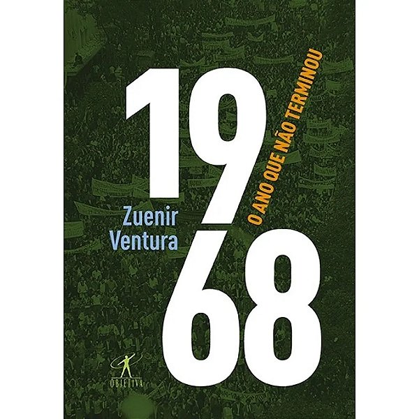 1968 O Ano que não terminou - Zuenir Ventura