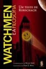 Watchmen e a Filosofia - Um Teste de Rorschach - William Irwin