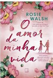 O Amor da Minha Vida - Rosie Walsh