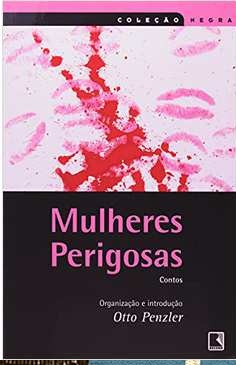 Mulheres perigosas - Otto Penzler - Coleção Negra