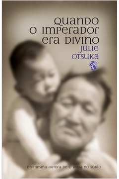 Quando o Imperador era Divino - Julie Otsuka