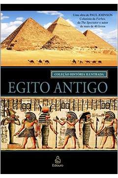 Egito Antigo - Paul Johnson - Coleção História Ilustrada