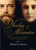 Nicolau E Alexandra O Relato Clássico Da Queda Da Dinastia Romanov - Robert K. Massie