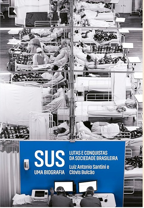 SUS uma biografia - Lutas e conquistas da sociedade brasileira - Luiz Antonio Santini