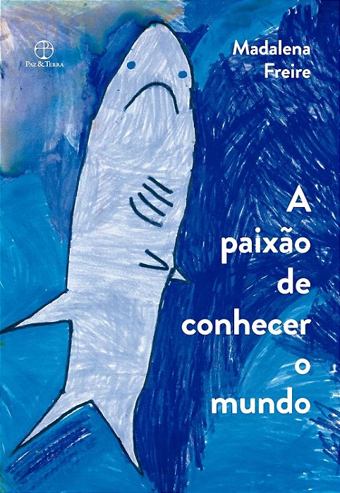 A paixão de conhecer o mundo - Madalene Freire