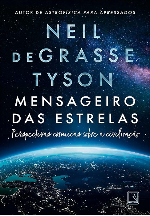 Mensageiro das estrelas: Perspectivas cósmicas sobre a civilização - Neil deGrase Tyson