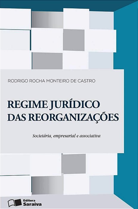 Regime jurídico das reorganizações - Rodrigo Rocha Monteiro de Castro - Societária, empresarial e associativa (marcas)