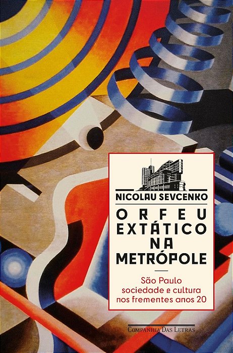 Orfeu extático na metrópole - Nicolau Sevcenko - São Paulo sociedade e cultura nos frequentes anos 20