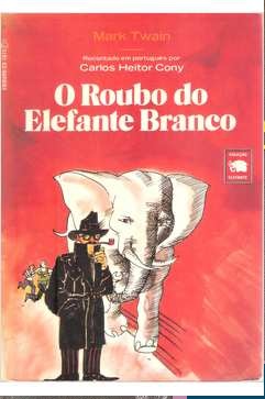 O Roubo do Elefante Branco - Mark Twain - Recontado por Carlos Heitor Cony
