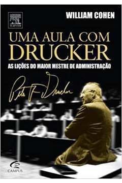Uma aula com Drucker - William A. Cohen - As lições do maior mestre da administração