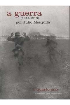 A Guerra (1914-1918) - o Quarto Ano  -Júlio Mesquita