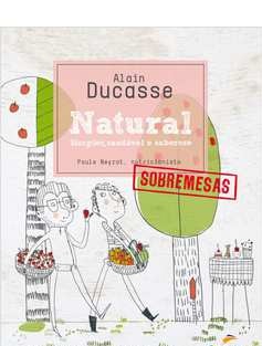 Natural: Simples, Saudavel e Saboroso - Sobremesas - Alain Ducasse