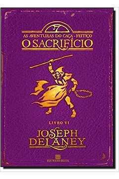 O Sacrifício - Joseph Delaney - Livro VI - As aventuras do caça-feitiço