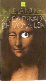 A Vida Privada de Mona Lisa - Pierre La Mure