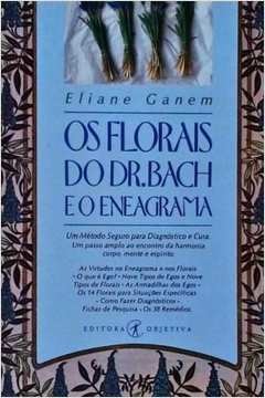 Os Florais do Dr. Bach e o Eneagrama: um Método Seguro para diagnóstico e cura - Eliane Ganem