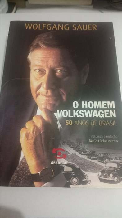 O Homem Volkswagen - 50 anos de Brasil - Wolfgang Sauer