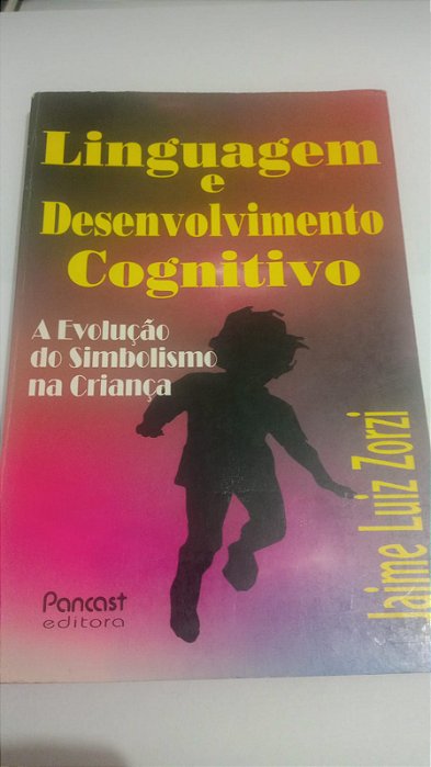 Linguagem e desenvolvimento cognitivo - Jaime Luiz Zorzi - A evolução do simbolismo na criança