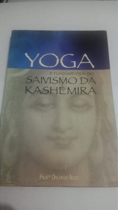 Yoga e fundamentos do Saivismo da Kashemira - Orlando Alves