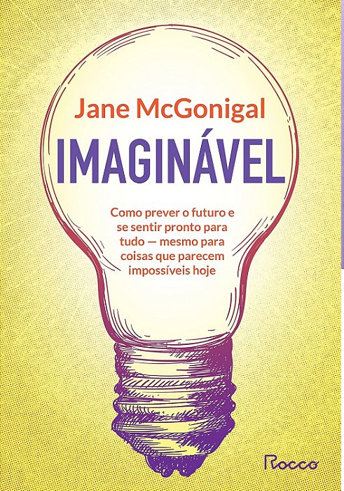 Imaginável - Como Prever o Futuro e Se Sentir Pronto para Tudo - Jane Mcgonigal