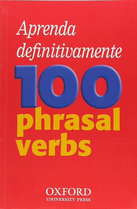Aprenda Definitivamente 100 Phrasal Verbs - Oxford