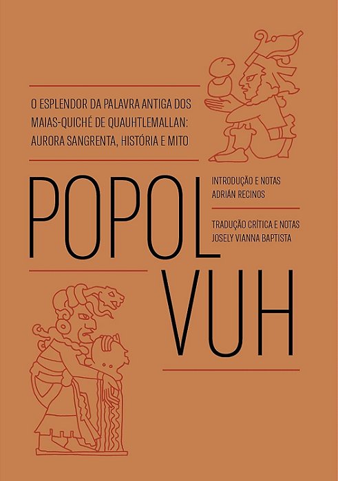 Popol Vuh: O esplendor da palavra antiga dos Maias-Quiché de Quauhtlemallan: aurora sangrenta, história e mito