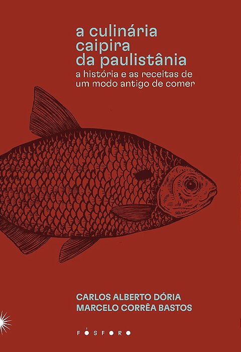A Culinária caipira da paulistânia - Carlos Alberto Dória