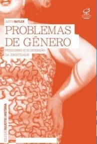 Problemas de gênero - Judith Nutler - Feminismo e Subversão da identidade