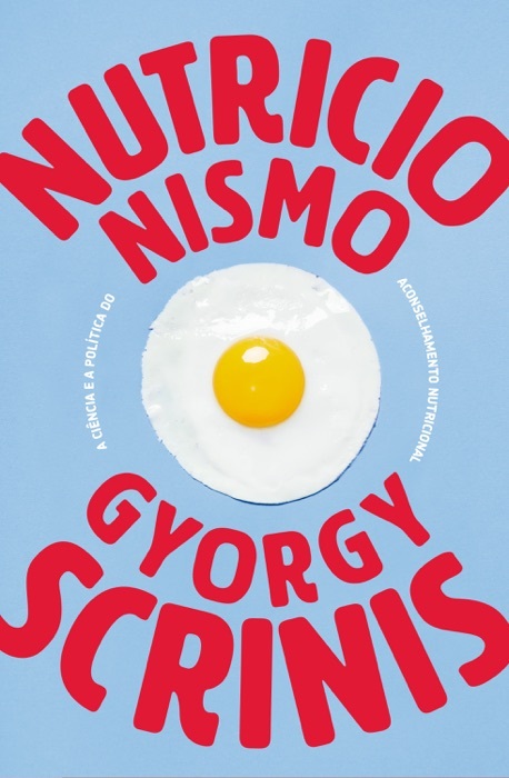 Nutricionismo - Gyorgy Scrinis - A ciência e a política do aconselhamento nutricional