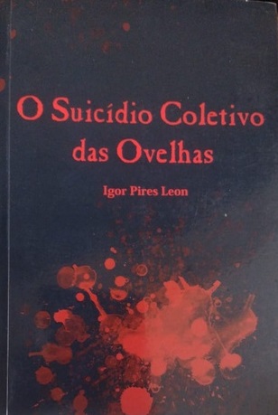 O Suicídio Coletivo das Ovelhas - Igor Pires Leon