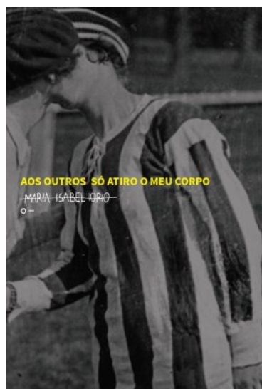 Aos outros só atiro meu corpo - Maria /isabel Iorio