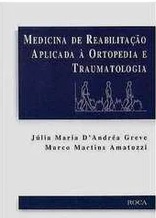 Medicina de Reabilitação Aplicada à Ortopedia e Traumatologia - Júlia Maria Andrea Greve