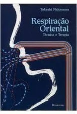 Respiração Oriental - Técnica e Terapia - Takashi Nakamura (marcas)
