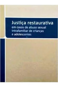 Justiça restaurativa em casos de abuso sexual intrafamiliar de crianças e adolescentes