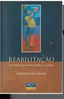 Reabilitação um Desafio para Pessoas, Familias e Sociedade - William César  Alves Machado (marcas)