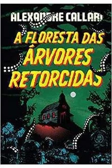 A Floresta das Árvores Retorcidas - Alexandre Callari - Lacrado - Capa Dura