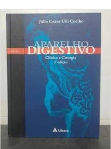 Aparelho Digestivo - Clínica e Cirurgia - Volume 1 - 3° Edição - Júlio Cezar Uili Coelho