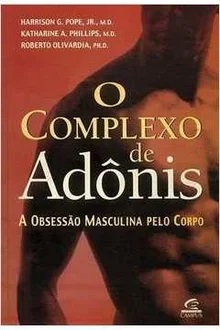O Complexo de Adônis - a Obsessão Masculina pelo Corpo - Harrison Pope