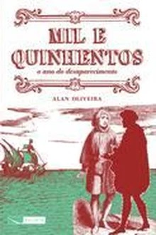 Mil e Quinhentos - o Ano do Desaparecimento - Alan Oliveira