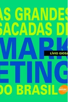 As grandes sacadas de marketing do Brasil - Lívio Giosa