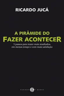 A pirâmide do fazer acontecer - Ricardo Jucá