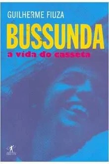 Bussunda a Vida do Casseta - Guilherme Fiuza