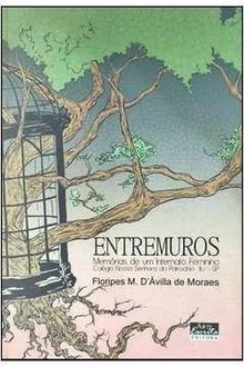 Entremuros - Memórias de um Internato Feminino - Floripes M. DÁvilla de Moraes