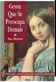 Gente Que Se Preocupa Demais - Sue Breton