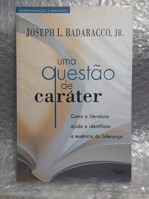 Uma Questão de Caráter - Joseph L. Badaracco, JR.