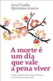 A Morte é um Dia Que Vale a Pena Viver - Ana Claudia Quintana Arantes
