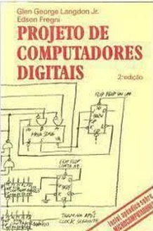Projeto de Computadores Digitais - Glen George Langdon Jr,