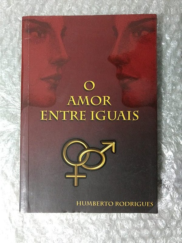 O Amor Entre Iguais - Humberto Rodrigues