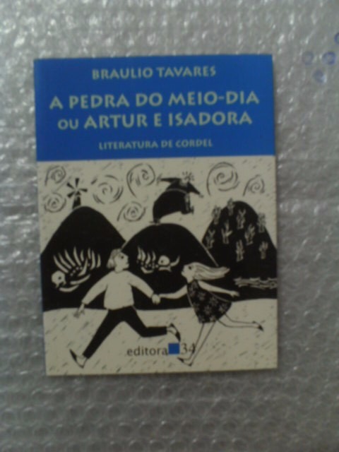 A Pedra Do Meio-dia Ou Artur E Isadora - Braulio Tavares