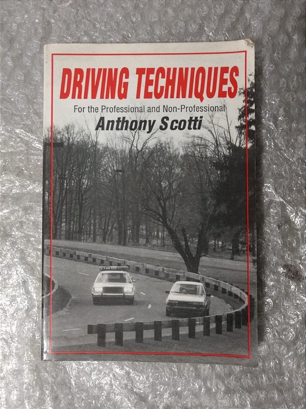 Driving Techniques for the Professional and Non-Professional - Anthony Scotti