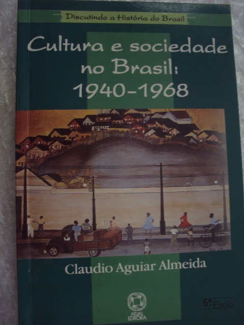 Cultura E Sociedade No Brasil: 1940/1968 - Claudio A.almeida